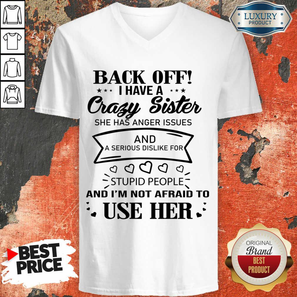 Back Off I Have A Crazy Sister And I'm Not Afraid To Use Her Shirt - Image 5