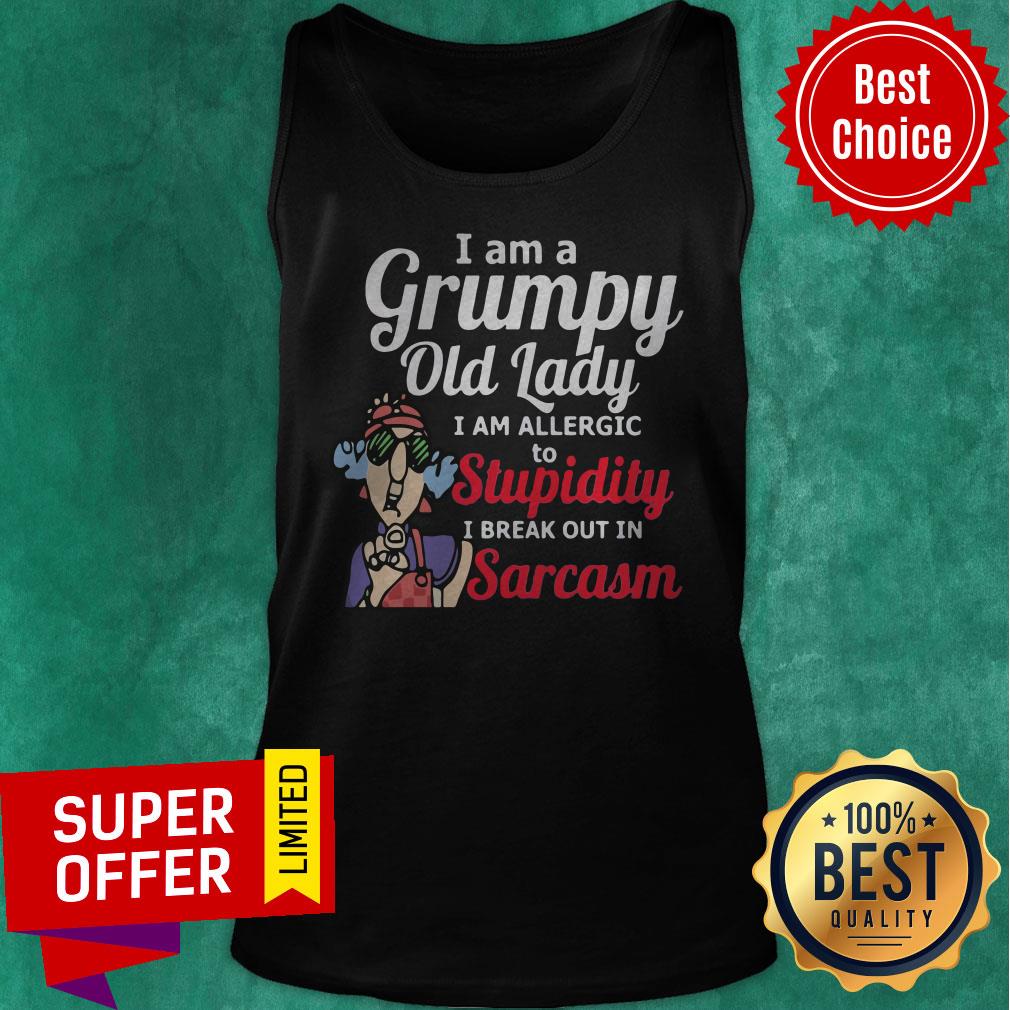 I Am A Grumpy Old Lady I Am Allergic To Stupidity I Break Out in Sarcasm Grandma Shirt - Image 5