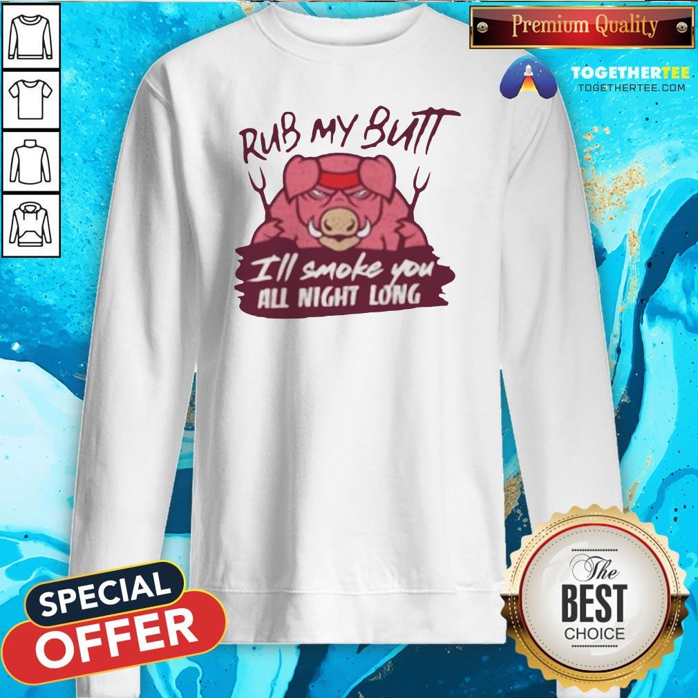Cute Rub My Butt I’ll Smoke You All Night Long Shirt - Image 4