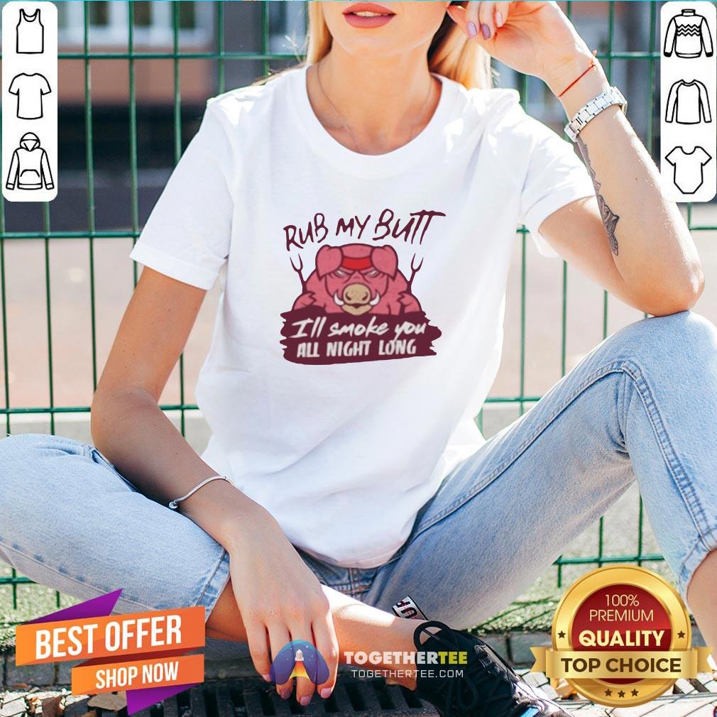 Cute Rub My Butt I’ll Smoke You All Night Long Shirt - Image 2