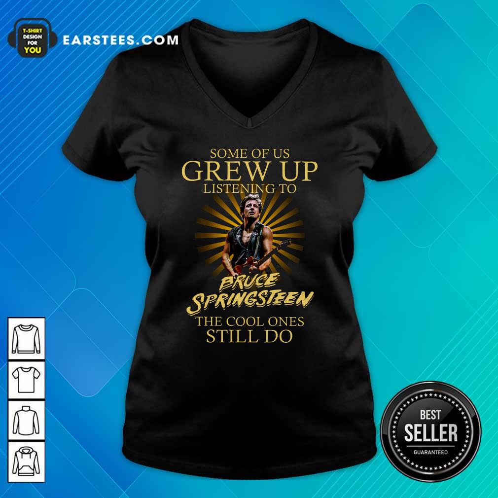 Perfect Some Of Us Grew Up Listening To Bruce Springsteen The Cool Ones Still Do Shirt - Image 3