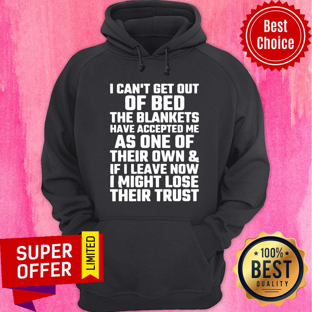 I Can't Get Out Of Bed The Blacnkets As One Shirt - Image 4