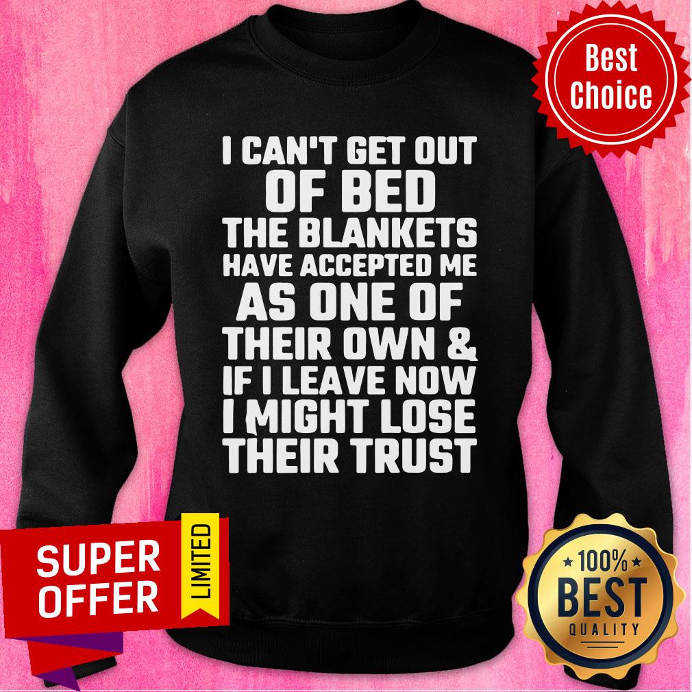 I Can't Get Out Of Bed The Blacnkets As One Shirt - Image 3