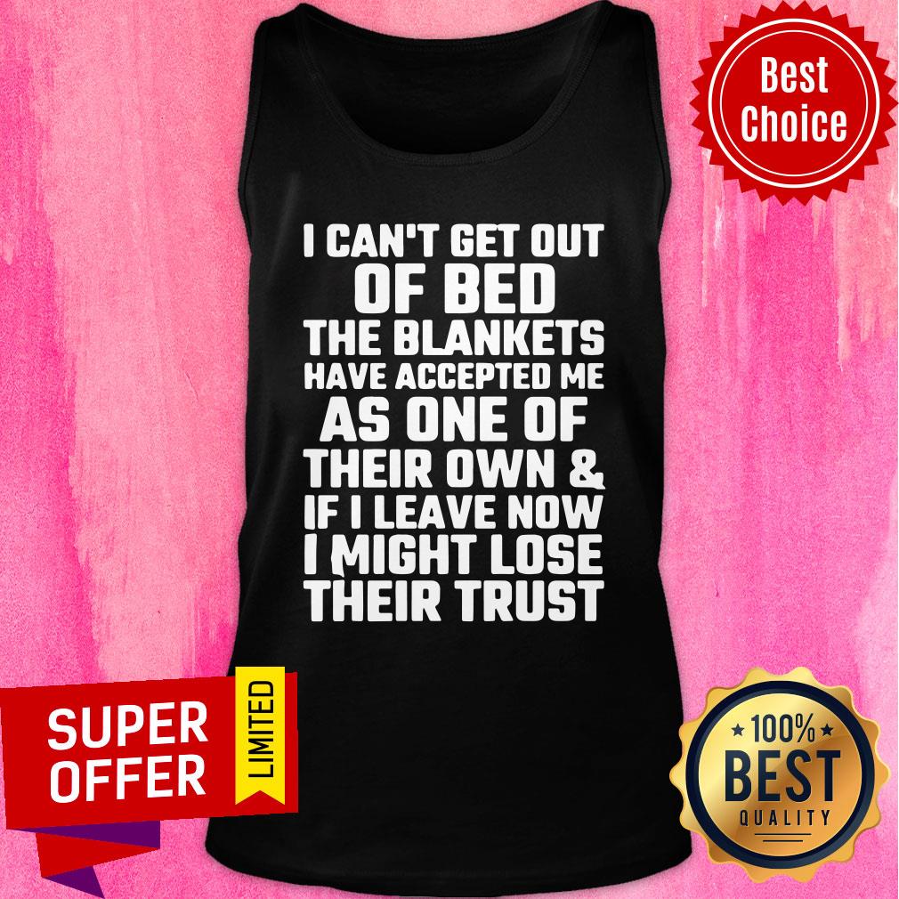 I Can't Get Out Of Bed The Blacnkets As One Shirt - Image 2