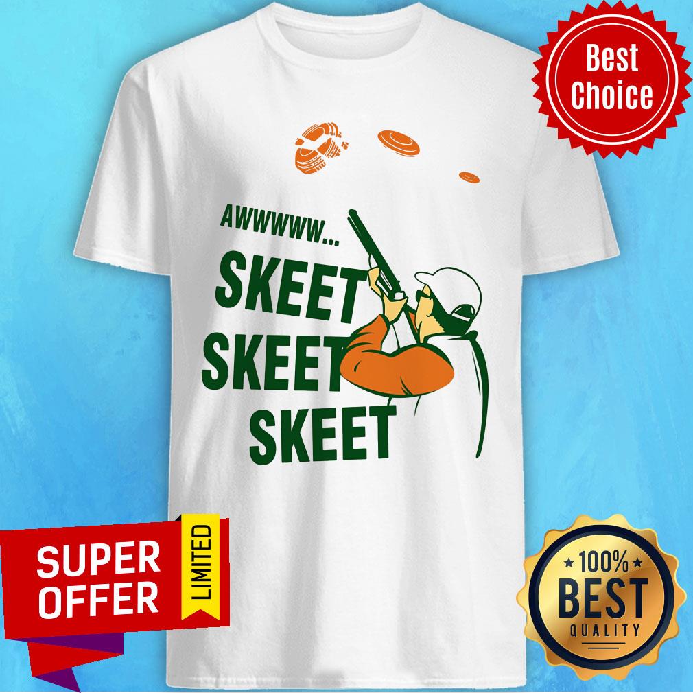 Man Shut Gun Awww Skeet Skeet Skeet Shirt