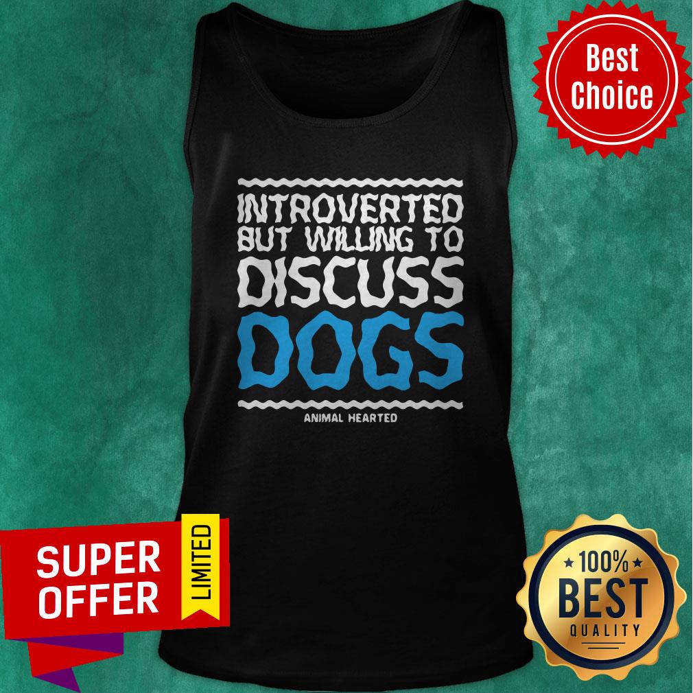 Premium Introverted But Willing To Discuss Dogs Animal Hearted Shirt - Image 3