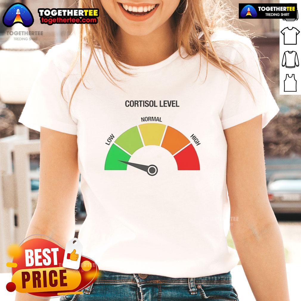 Top Cortisol Level Low Funny Meme T-Shirt - Image 3
