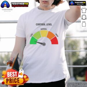 Top Cortisol Level Low Funny Meme T-Shirt