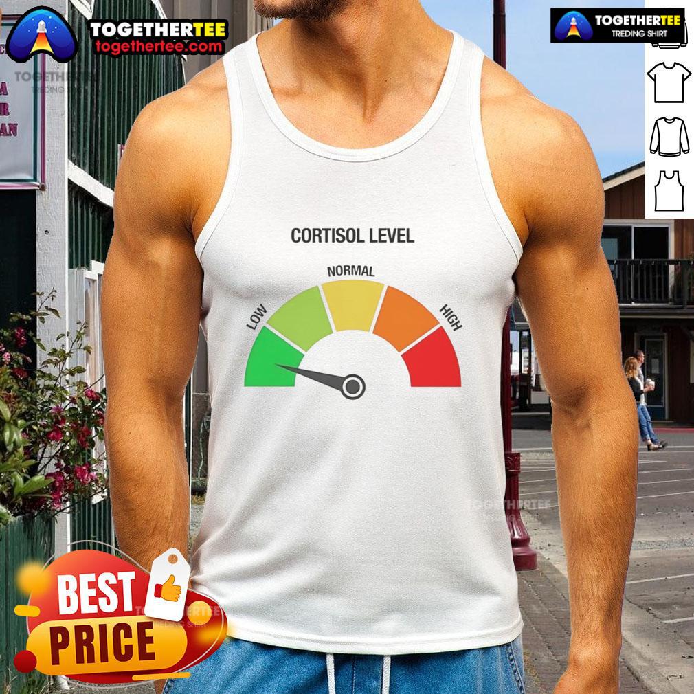 Top Cortisol Level Low Funny Meme T-Shirt - Image 4