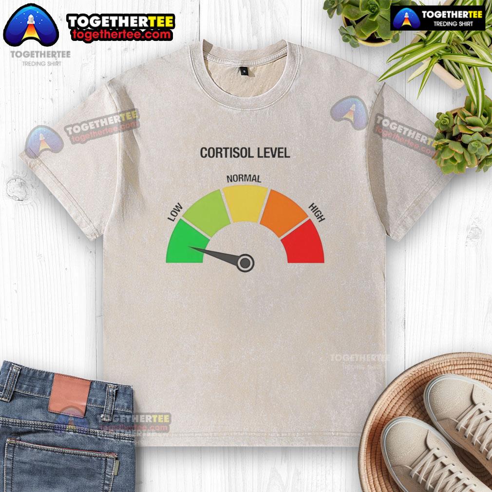 Top Cortisol Level Low Funny Meme T-Shirt - Image 6
