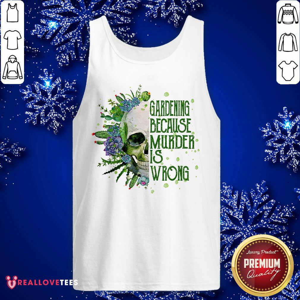 Skull Gardening Because Murder Is Wrong Shirt - Image 4