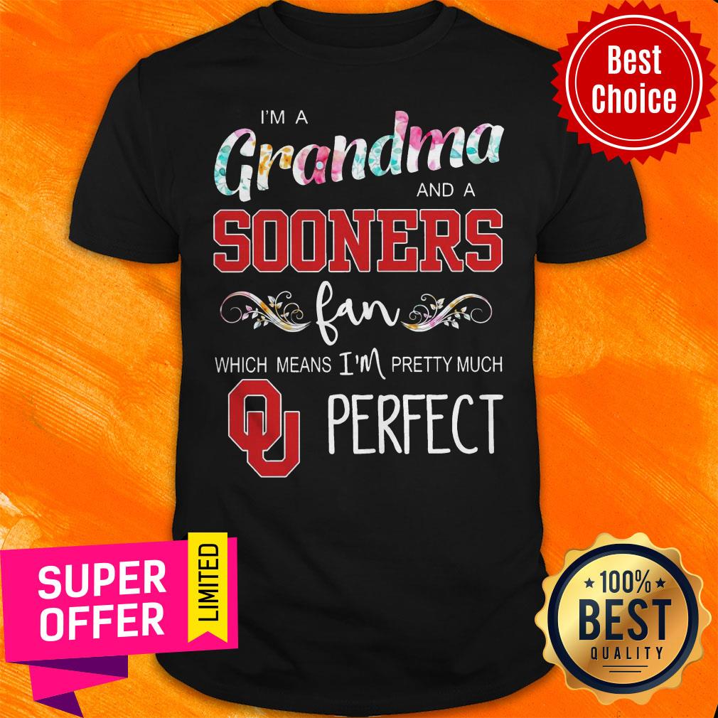 I’m A Grandma And A Sooners Fan Which Means I’m Pretty Much Perfect Shirt