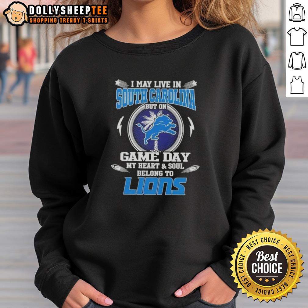 Nice I May Live In South Carolina But On Game Day My Heart And Soul Belongs To Detroit Lions T-Shirt - Image 5