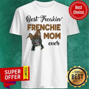 Best Freakin' Frenchie Mom Ever Dog Shirt