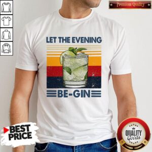 Let The Evening Be-gin Shirt