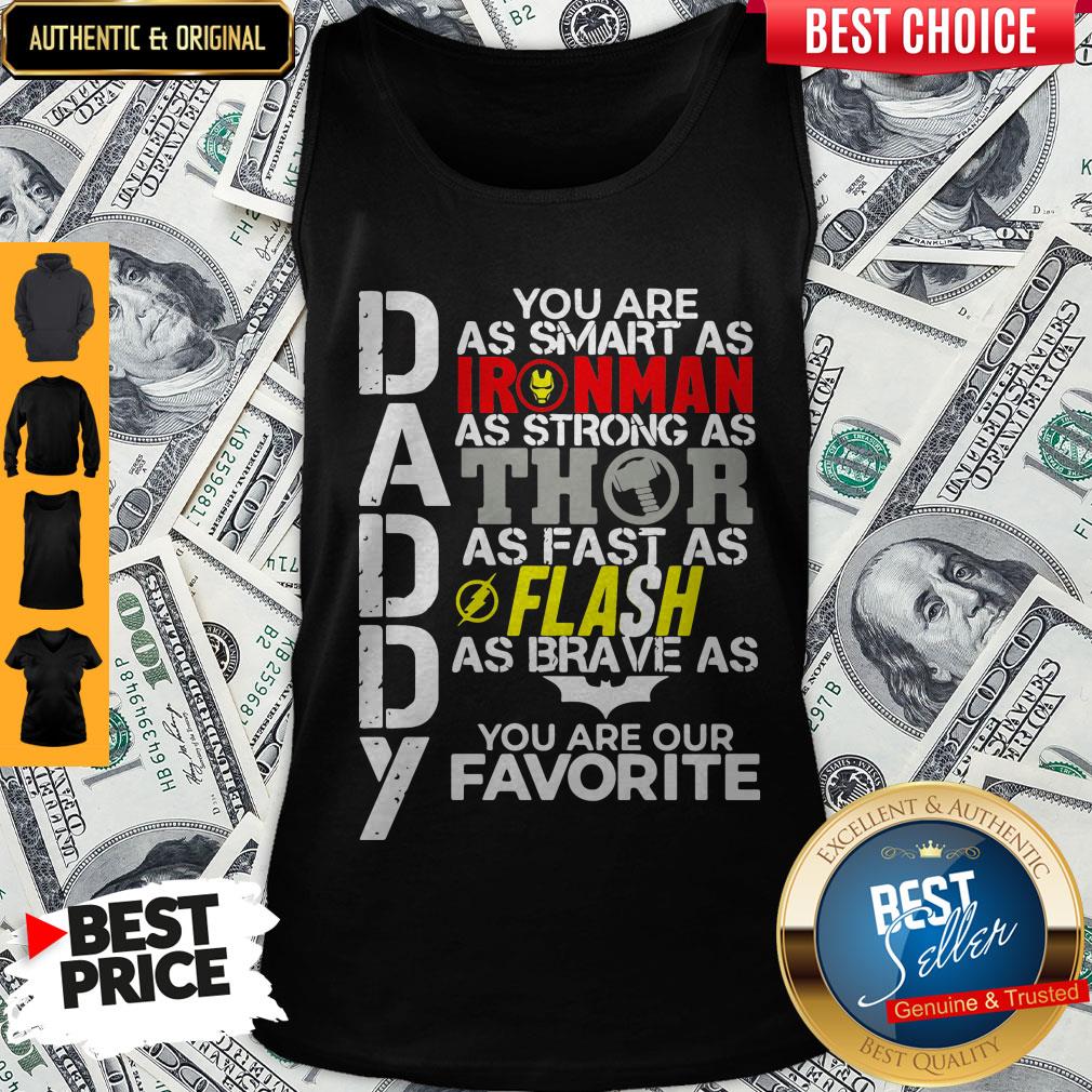 Daddy You Are As Smart As Ironman As Strong As Thor As Fast As Flash As Brave As Batman You Are Our Favorite Shirt - Image 3
