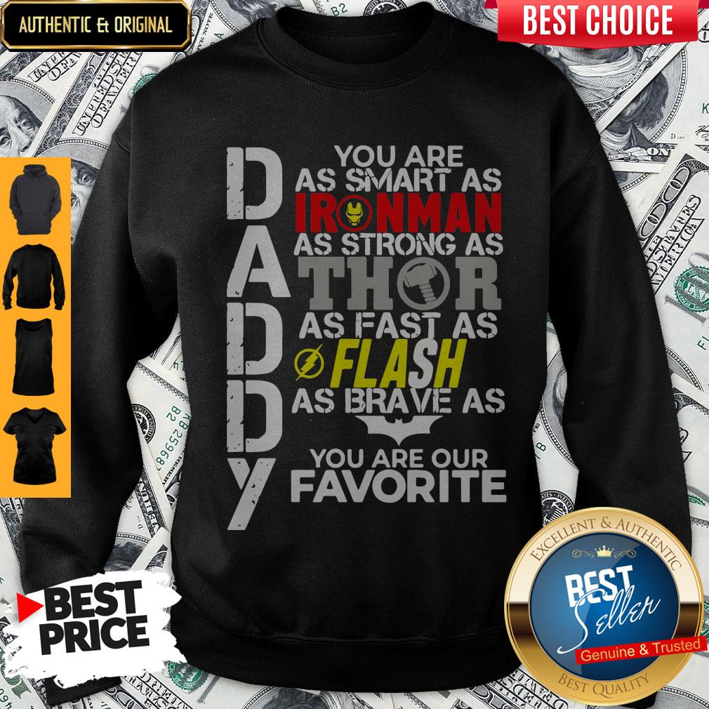 Daddy You Are As Smart As Ironman As Strong As Thor As Fast As Flash As Brave As Batman You Are Our Favorite Shirt - Image 4