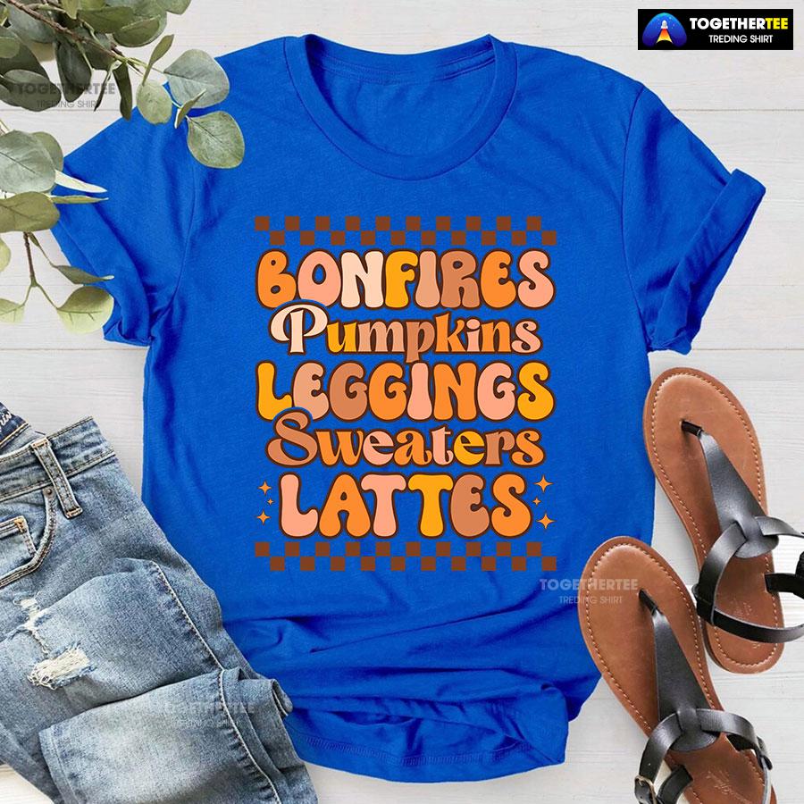 Bonfires Pumpkins Leggings Sweaters Lattes Thanksgiving T-Shirt - Image 7