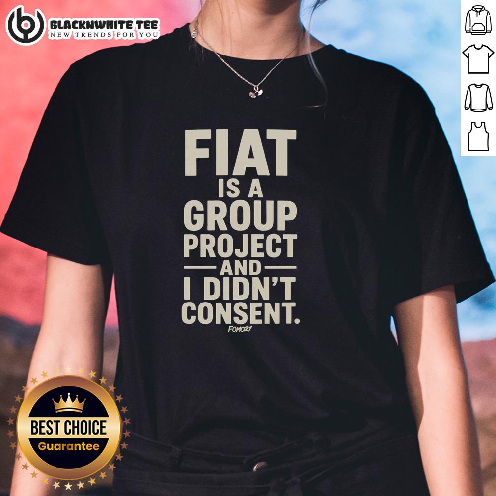 Awesome Fiat Is A Group Project And I Didn't Consent T-Shirt - Image 3