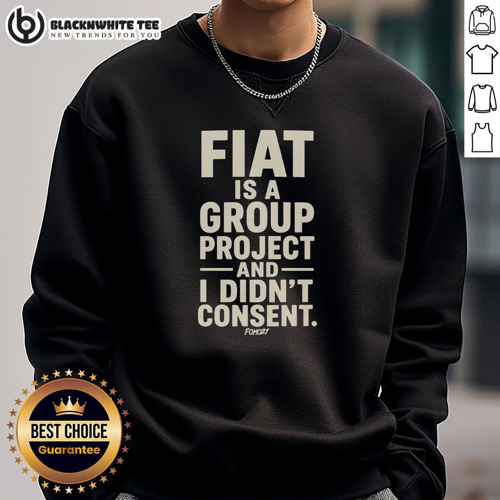Awesome Fiat Is A Group Project And I Didn't Consent T-Shirt - Image 5