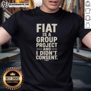 Awesome Fiat Is A Group Project And I Didn't Consent T-Shirt