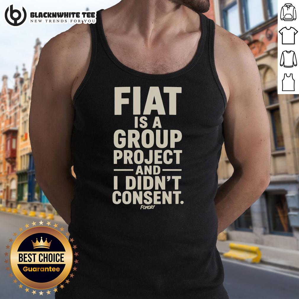 Awesome Fiat Is A Group Project And I Didn't Consent T-Shirt - Image 4