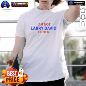 Pretty I Am Not Larry David Either T-Shirt
