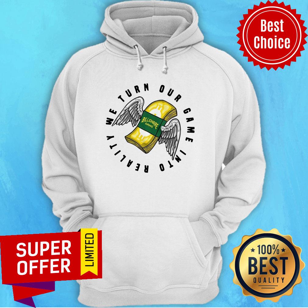 Awesome Billionaire Gang We Turn Our Game Into Reality Shirt - Image 2