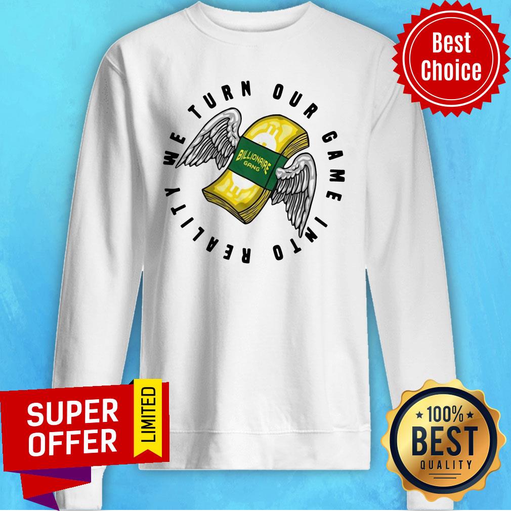 Awesome Billionaire Gang We Turn Our Game Into Reality Shirt - Image 5