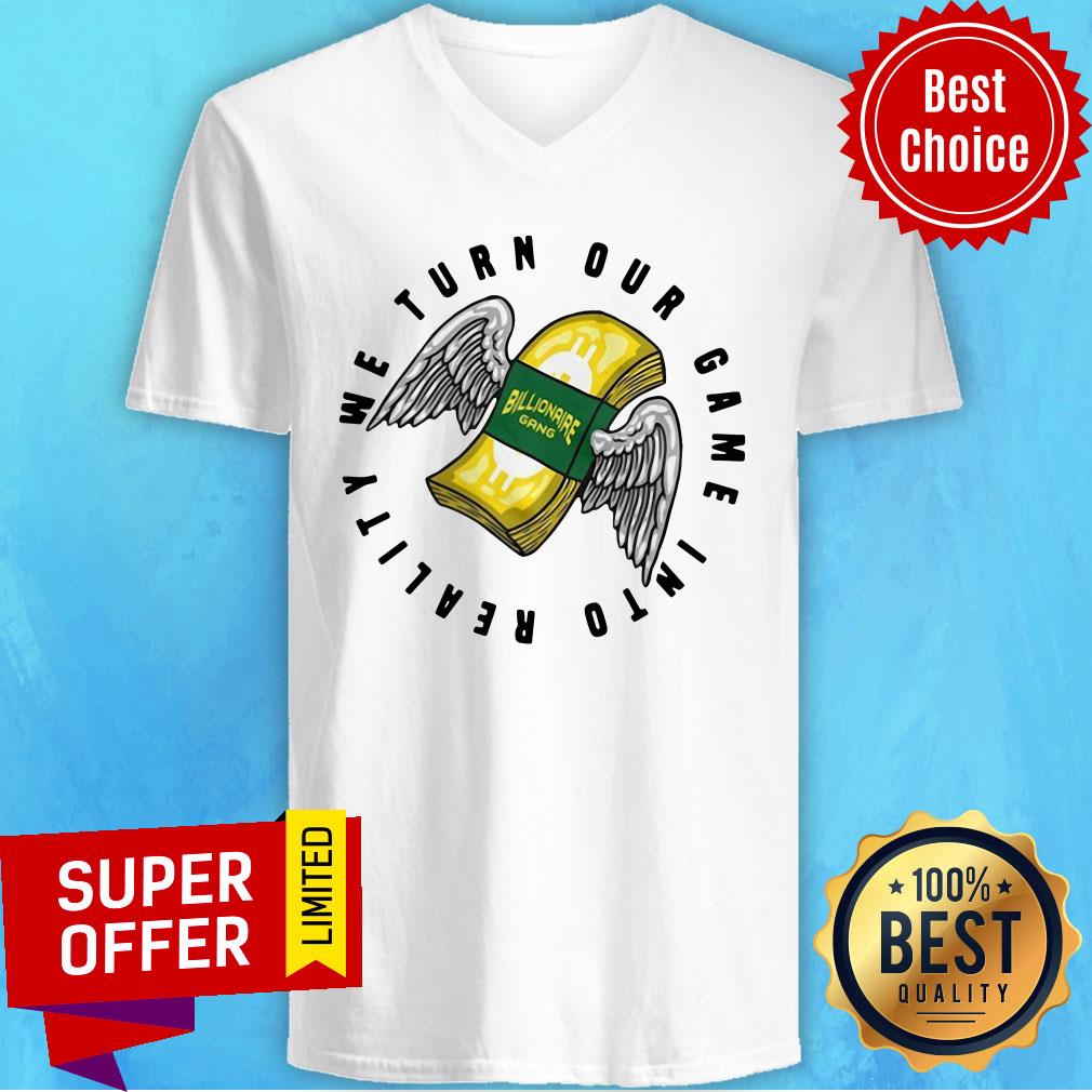 Awesome Billionaire Gang We Turn Our Game Into Reality Shirt - Image 3