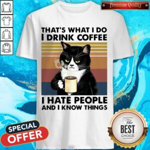 Cat Drink That'S What I Do I Drink Coffee I Hate People And I Know Things Vintage Retro Shirt