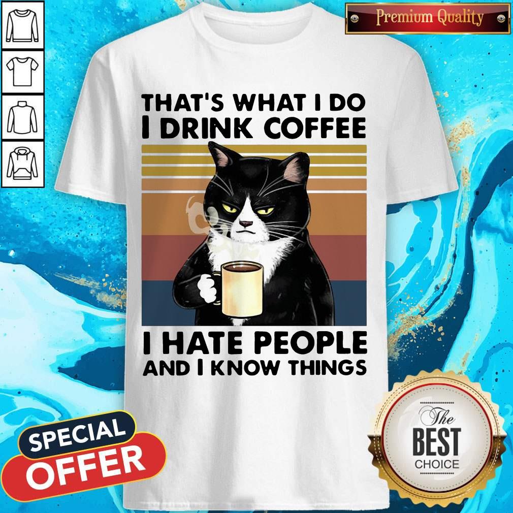 Cat Drink That'S What I Do I Drink Coffee I Hate People And I Know Things Vintage Retro Shirt