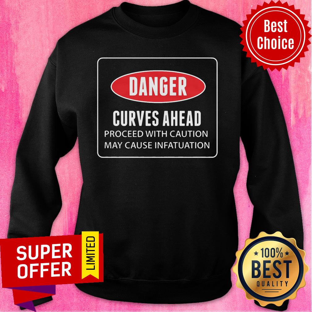 Danger Curves A Head Proceed With Caution May Cause Infatuation Shirt - Image 4