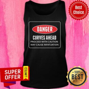 Alternative view of Danger Curves A Head Proceed With Caution May Cause Infatuation Shirt
