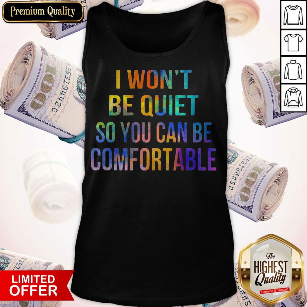 I Won't Be Quiet So You Can Be Comfortable Shirt - Image 4