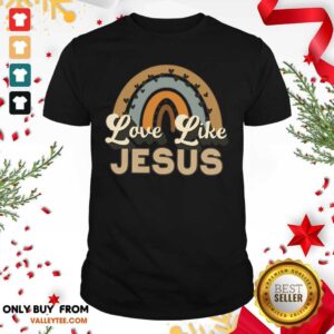Rainbow Love Like Jesus Shirt