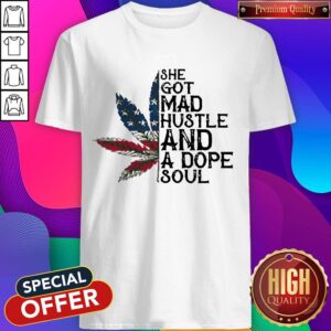 Weed She Got Mad Hustle And A Dope Soul Independence Day Shirt