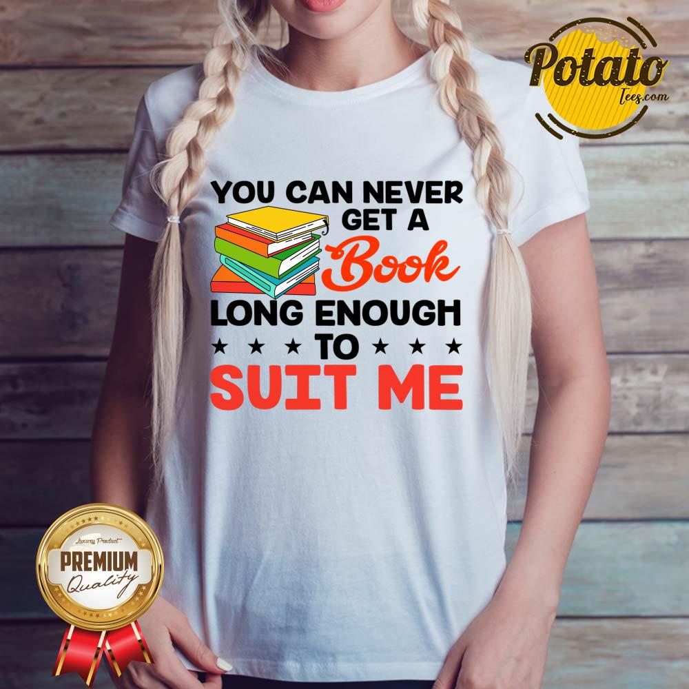 You Can Never Get A Book Long Enough To Suit Me Shirt - Image 3