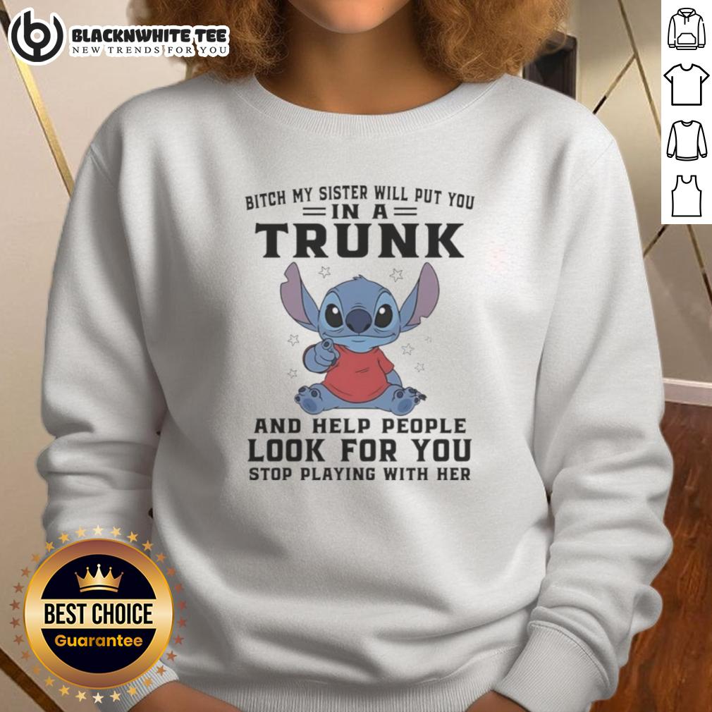 Top Stitch Index Finger Bitch My Sister Will Put You In A Trunk And Help People Look For You T-Shirt - Image 5