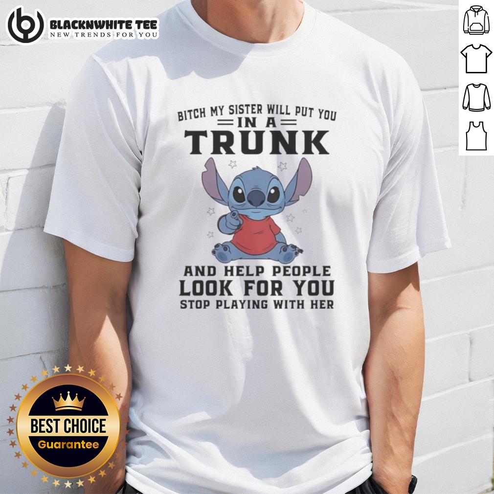 Top Stitch Index Finger Bitch My Sister Will Put You In A Trunk And Help People Look For You T-Shirt