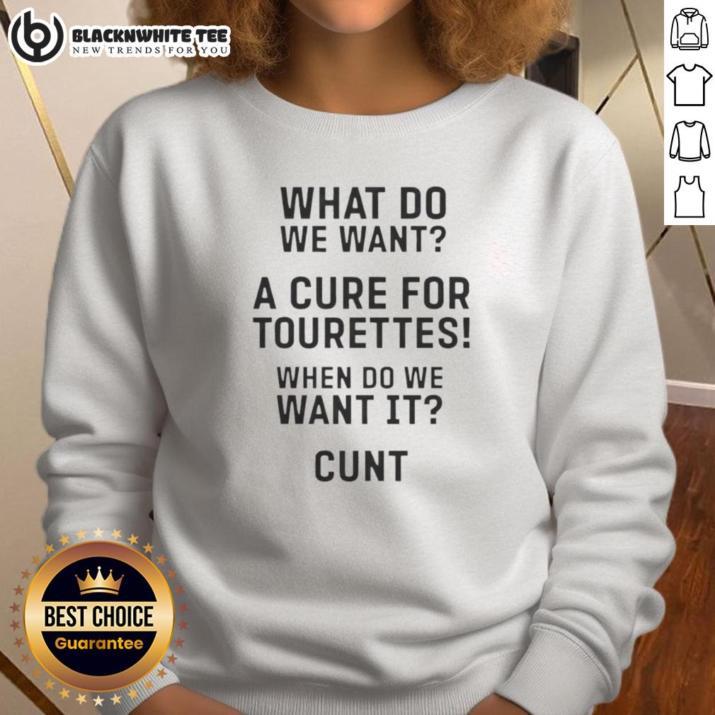 Top What Do Want A Cure For Tourettes When Do We Want It Cunt T-Shirt - Image 5