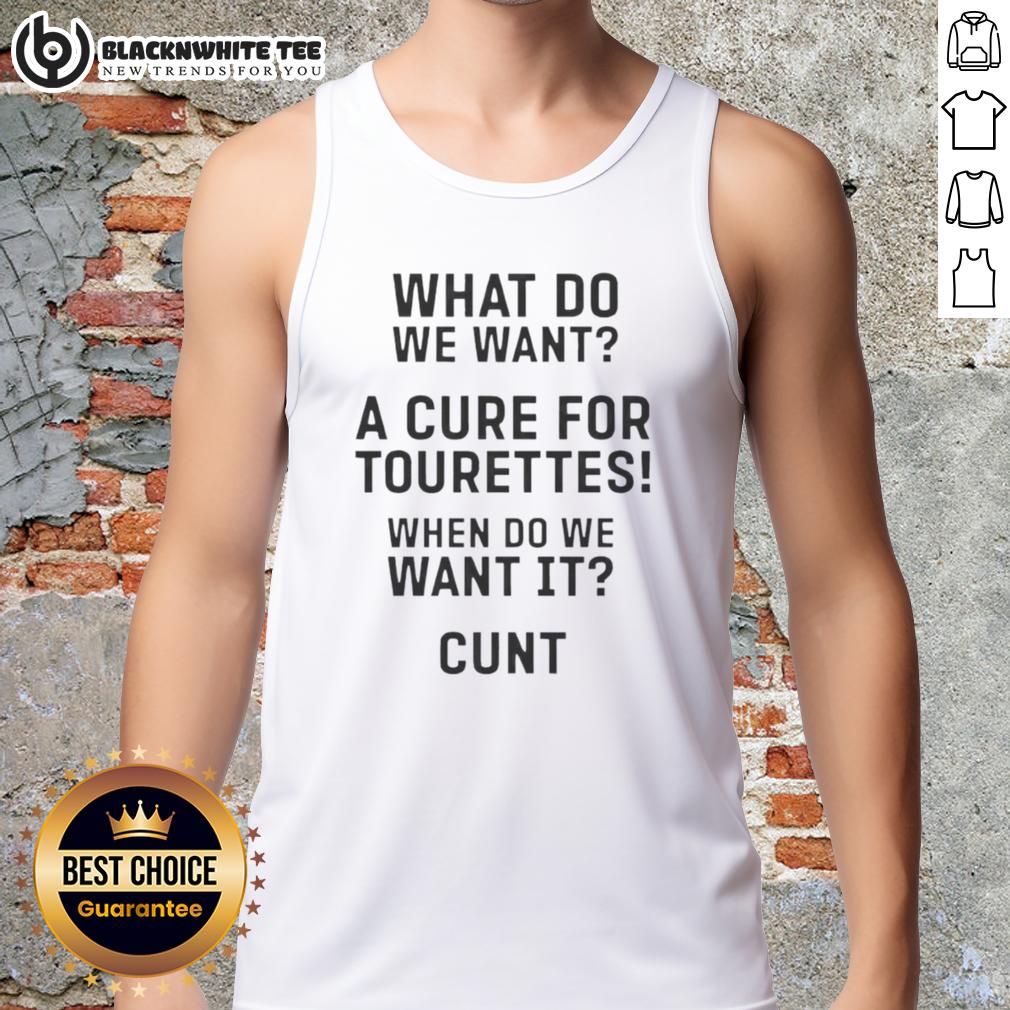 Top What Do Want A Cure For Tourettes When Do We Want It Cunt T-Shirt - Image 4