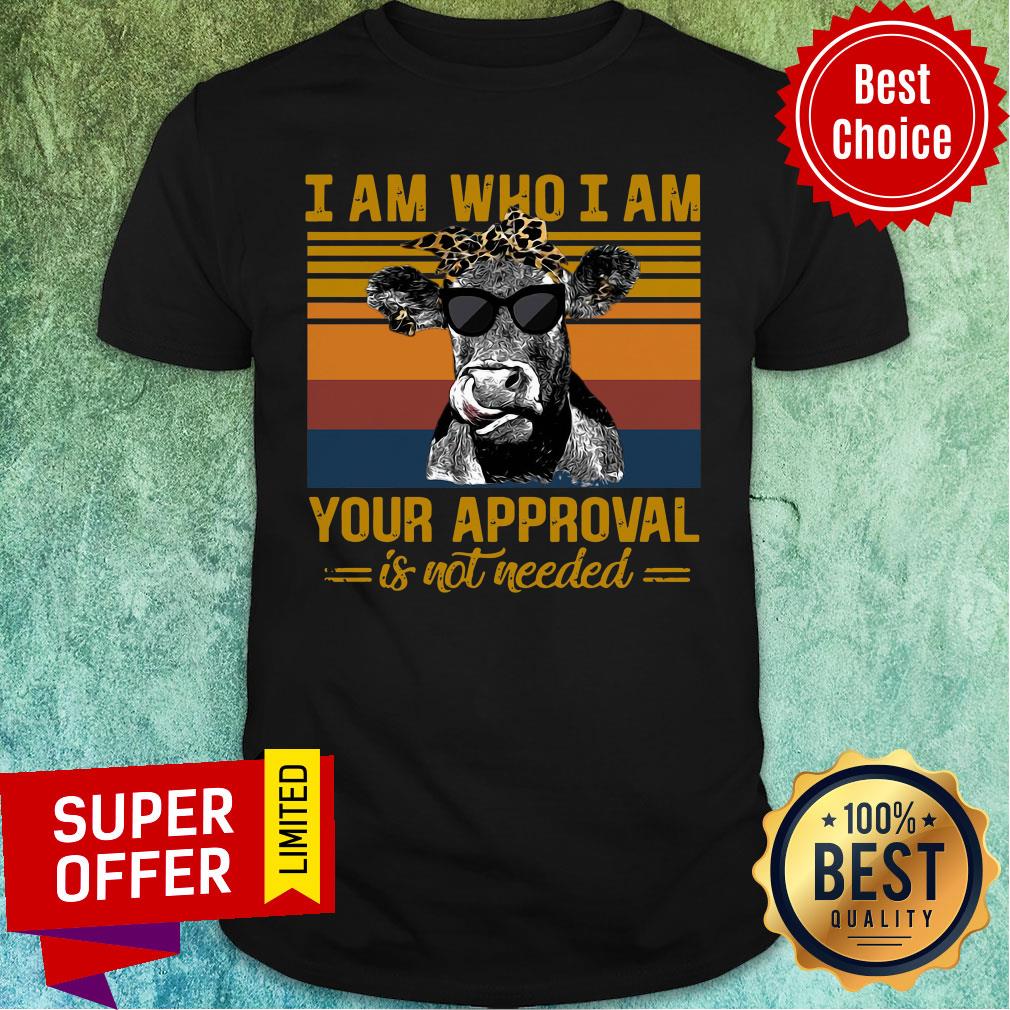 Nice Cow I Am Who I Am Your Approval Is Not Needed Shirt