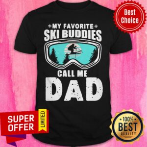 Official My Favorite Ski Buddies Call me Dad Skiing Shirt