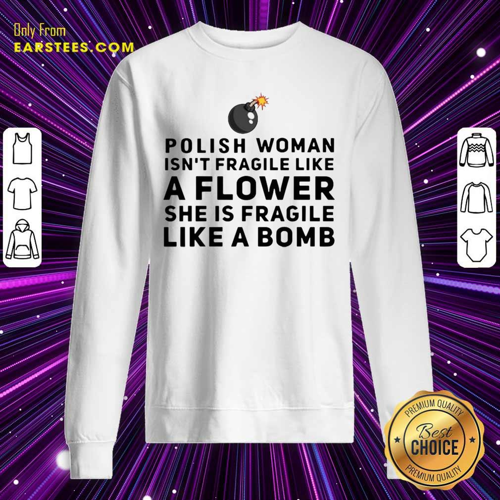 Awesome Polish Woman Isnt Fragile Like A Flower She Is Fragile Like A Bomb Shirt - Image 5