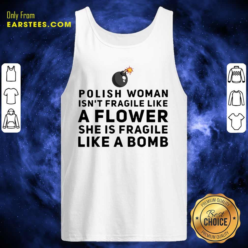 Awesome Polish Woman Isnt Fragile Like A Flower She Is Fragile Like A Bomb Shirt - Image 4