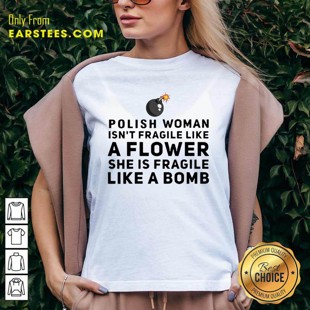 Awesome Polish Woman Isnt Fragile Like A Flower She Is Fragile Like A Bomb Shirt - Image 3