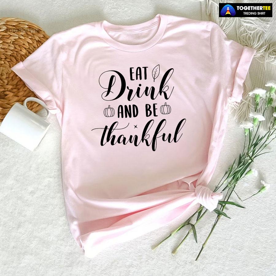 Eat Drink And Be Thankful Pumpkin T-Shirt - Image 6