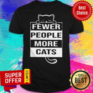 Nice Fewer People More Cats Shirt
