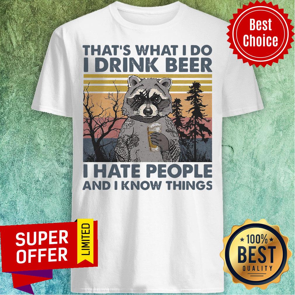 Raccoon What I Do I Drink Beer I Hate People And I Know Things Vintage Retro Shirt